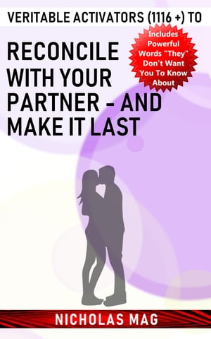 Veritable Activators (1116 +) to Reconcile with Your Partner - and Make It Last