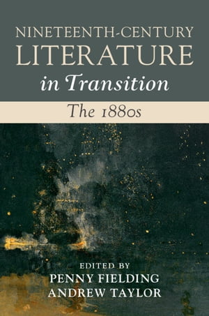 Nineteenth-Century Literature in Transition: The 1880sŻҽҡ