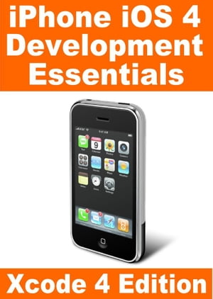 iPhone iOS 4 Development Essentials - Xcode 4 Edition
