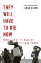 They Will Have to Die Now: Mosul and the Fall of the Caliphate【電子書籍】 James Verini