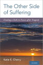 The Other Side of Suffering Finding a Path to Peace after Tragedy【電子書籍】[ Katie E. Cherry ]