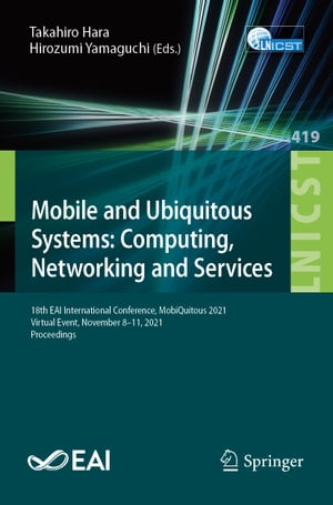 Mobile and Ubiquitous Systems: Computing, Networking and Services 18th EAI International Conference, MobiQuitous 2021, Virtual Event, November 8-11, 2021, Proceedings【電子書籍】