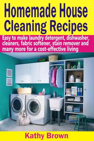 ŷKoboŻҽҥȥ㤨Homemade House Cleaning Recipes Easy To Make Laundry Detergent, Dish Washer, Cleaners, Fabric Softener, Stain Remover And Many More For A Cost-Effective LivingŻҽҡ[ Kathy Brown ]פβǤʤ501ߤˤʤޤ
