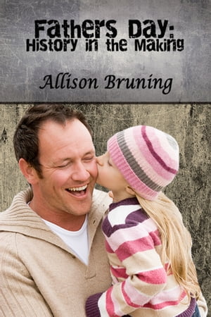 Father's Day: History in the Making【電子書籍】[ Allison Bruning ]