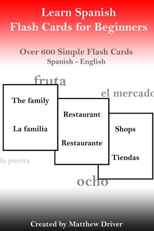 Learn Spanish - Flash Cards for Beginners【電子書籍】[ Matthew Driver ]