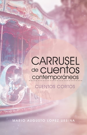 Carrusel De Cuentos Contempor?neos (Segunda Edici?n) Cuentos CortosŻ...