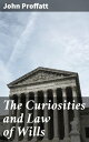 The Curiosities and Law of Wills