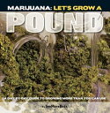 Marijuana: Let 039 s Grow a Pound A Day by Day Guide to Growing More Than You Can Use【電子書籍】 SeeMoreBuds