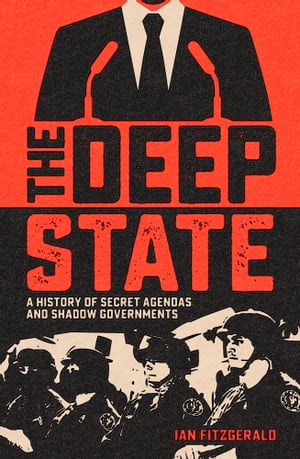 ŷKoboŻҽҥȥ㤨The Deep State A History of Secret Agendas and Shadow GovernmentsŻҽҡ[ Ian Fitzgerald ]פβǤʤ450ߤˤʤޤ