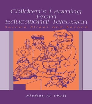 Children's Learning From Educational Television Sesame Street and Beyond【電子書籍】[ Shalom M. Fisch ]