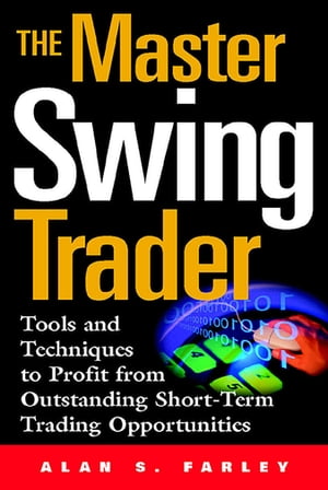 The Master Swing Trader: Tools and Techniques to Profit from Outstanding Short-Term Trading Opportunities【電子書籍】[ Alan Farley ]