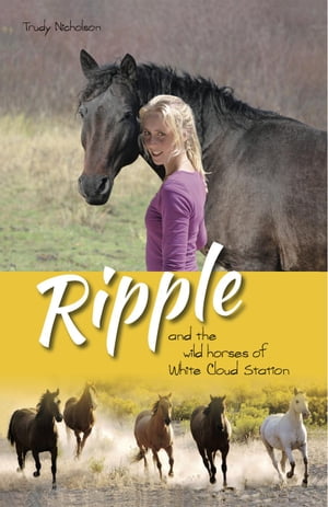 Ripple and the Wild Horses of White Cloud Station White Cloud Station, #1【電子書籍】[ Trudy Nicholson ]