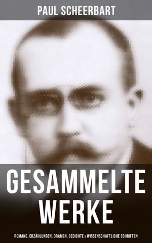 Gesammelte Werke: Romane, Erz?hlungen, Dramen, Gedichte & Wissenschaftliche Schriften Der Kaiser von Utopia, Die gro?e Revolution, Das Perpetuum mobile, Weltmacht, Tarub…