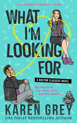 WHAT I’M LOOKING FOR a nostalgic romantic comedy【電子書籍】[ Karen Grey ]