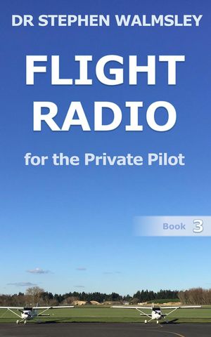 Flight Radio For The Private Pilot Aviation Books Series, #3【電子書籍】[ Stephen Walmsley ]