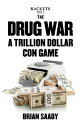 The Drug War: A Trillion Dollar Con Game Rackets, 1【電子書籍】 Brian Saady