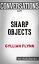 Sharp Objects: by?Gillian Flynn | Conversation StartersŻҽҡ[ dailyBooks ]