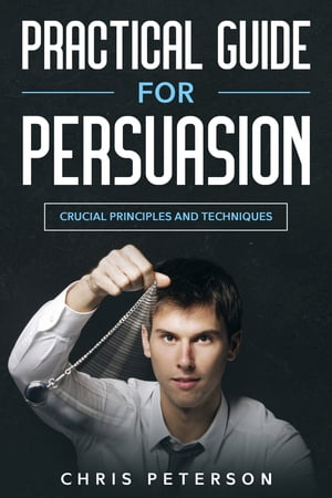 ŷKoboŻҽҥȥ㤨Practical Guide for Persuasion Crucial Principles and TechiniquesŻҽҡ[ Chris Peterson ]פβǤʤ208ߤˤʤޤ