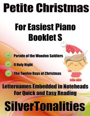 Petite Christmas Booklet S - For Beginner and Novice Pianists Parade of the Wooden Soldiers O Holy Night the Twelve Days of Christmas Letter Names Embedded In Noteheads for Quick and Easy Reading