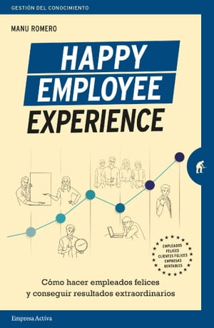 Happy Employee Experience C?mo hacer empleados felices y conseguir resultados extraordinarios