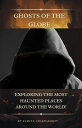 Ghosts of the Globe: Exploring the Most Haunted Places Around the World!【電子書籍】[ ...