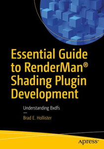 Essential Guide to RenderMan? Shading Plugin Development Understanding Bxdfs【電子書籍】[ Brad E. Hollister ]