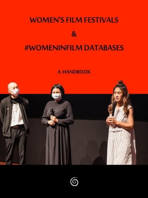 Women's Film Festivals & #WomenInFilm Databases: A Handbook