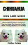 CHIHUAHUA DOG CARE GUIDE Ultimate Beginners Guide To Training Your Dogs from Buying, Care, Interaction, Feeding, Health, Grooming, Obedience, Love And MoreŻҽҡ[ Fidda Fiona ]