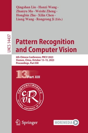 Pattern Recognition and Computer Vision 6th Chinese Conference, PRCV 2023, Xiamen, China, October 13?15, 2023, Proceedings, Part XIIIŻҽҡ