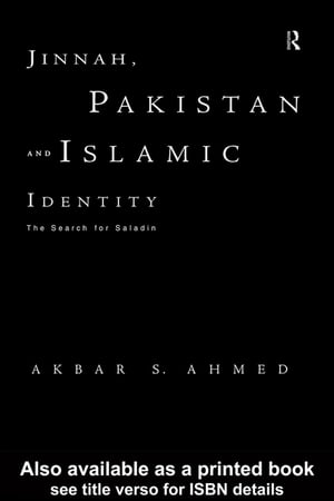 Jinnah, Pakistan and Islamic Identity The Search for SaladinŻҽҡ[ Akbar Ahmed ]