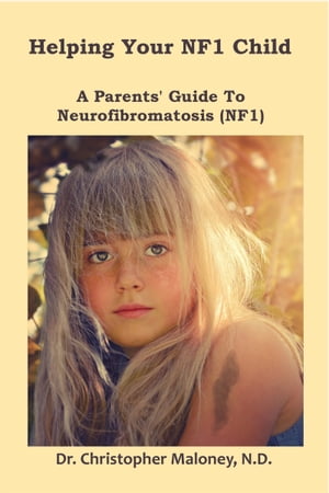 Helping Your NF1 Child: A Parent's Guide To Neurofibromatosis