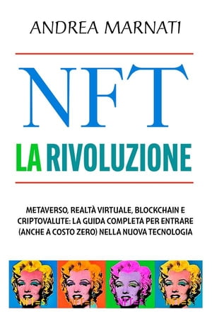 NFT La Rivoluzione Metaverso, Realt? Virtuale, Blockchain e Criptovalute: la guida completa per entrare (anche a costo zero) nella nuova tecnologia