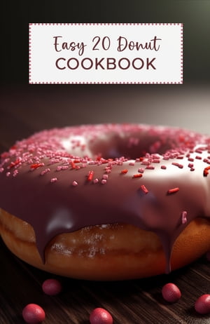 Easy 20 Donut Cookbook Making a variety of donut