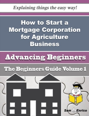 How to Start a Mortgage Corporation for Agriculture Business (Beginners Guide)