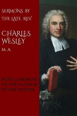 Sermons by the Late Rev. Charles Wesley