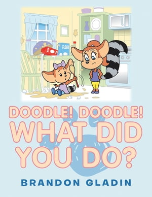 Doodle! Doodle! What Did You Do?【電子書籍】[ Brandon Gladin ]