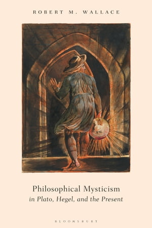 Philosophical Mysticism in Plato, Hegel, and the PresentŻҽҡ[ Dr Robert M. Wal...