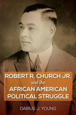 Robert R. Church Jr. and the African American Political Struggle