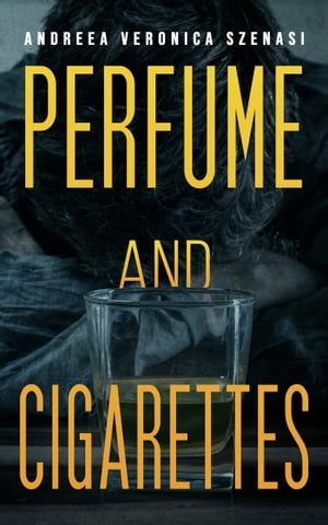 Perfume and Cigarettes【電子書籍】[ Andreea Veronica Szenasi ]
