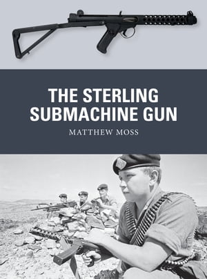 The Sterling Submachine Gun【電子書籍】[ Matthew Moss ]