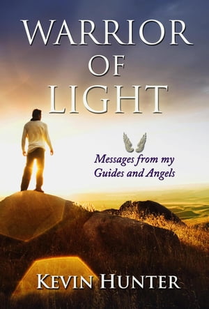 Warrior of Light: Messages from my Guides and Angels