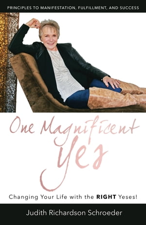 One Magnificent Yes! Principles to Manifestation, Fulfillment, and Success