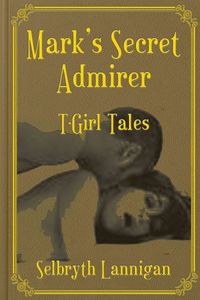 Mark's Secret Admirer【電子書籍】[ Selbryth Lannigan ]