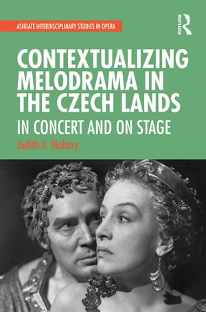 Contextualizing Melodrama in the Czech Lands In Concert and on StageŻҽҡ[ Judith Mabary ]
