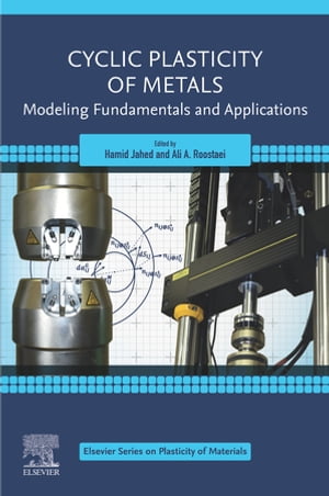 Cyclic Plasticity of Metals Modeling Fundamentals and Applications【電子書籍】