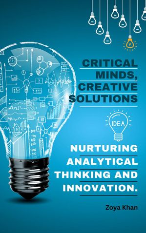 Critical Minds, Creative Solutions: Nurturing Analytical Thinking and Innovation.