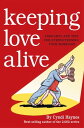 Keeping Love Alive Thoughts and Tips for Strengthening Your Marriage【電子書籍】 Cyndi Haynes