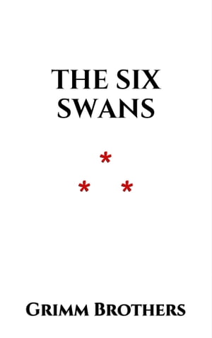 The Six Swans【電子書籍】[ Grimm Brothers 