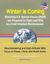 Winter is Coming: Ensuring U.S. Special Forces (USSF) are Prepared to Fight and Win in a Cold Weather Environment - Mountaineering and High Altitude Skills, Focus on Russia, China, and North Korea【電子書籍】 Progressive Management