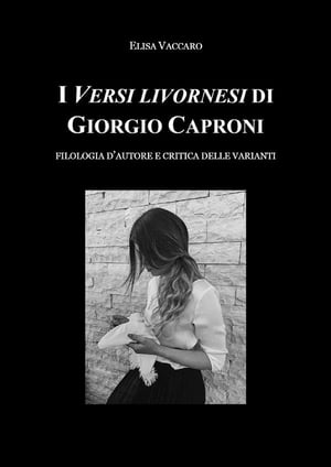 I Versi livornesi di Giorgio Caproni (sottotitolo Filologia d'autore e critica della varianti)